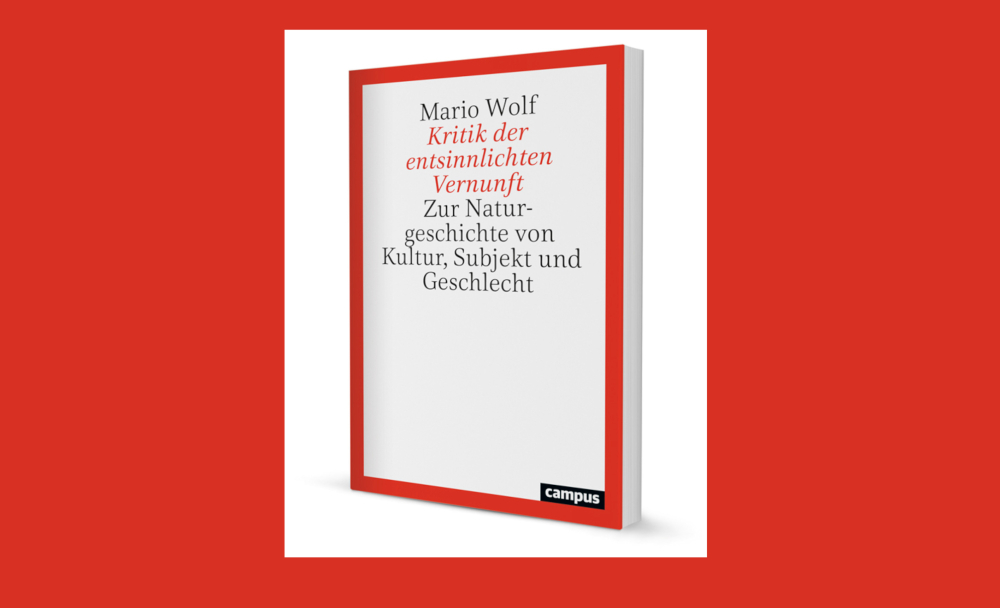 Veranstaltung: Kritik der entsinnlichten Vernunft. Zur Naturgeschichte von Kultur, Subjekt und Geschlecht Kritik der entsinnlichten Vernunft. Zur Naturgeschichte von Kultur, Subjekt und Geschlecht