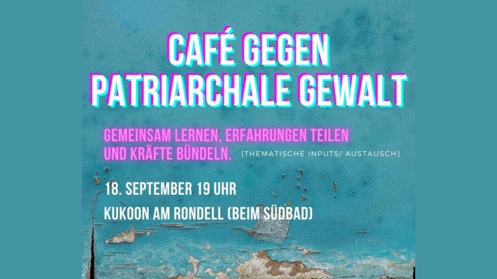 Veranstaltung: Café gegen patriarchale Gewalt - Teil 1 Café gegen patriarchale Gewalt - Teil 1