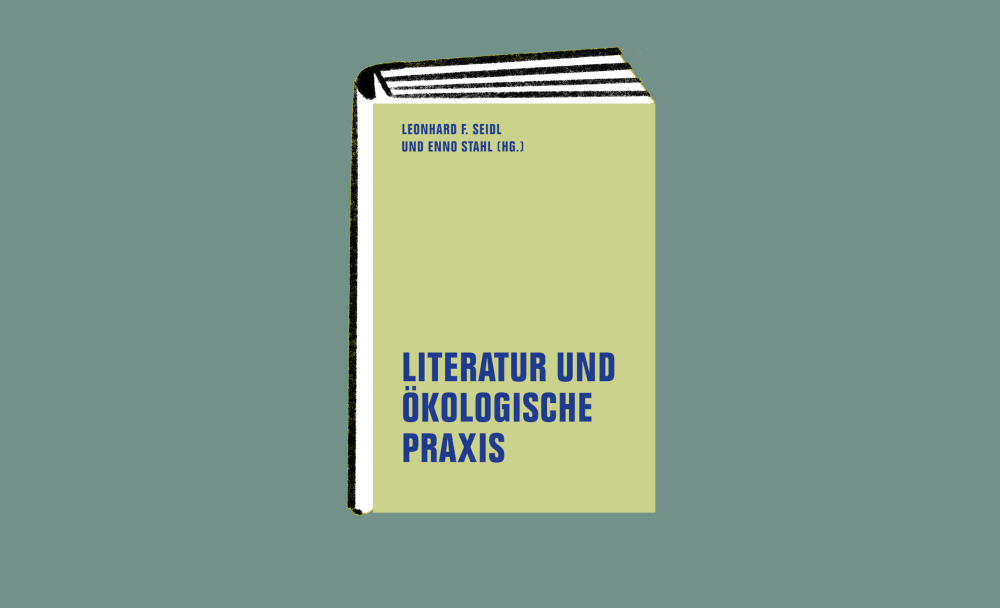 Veranstaltung: Literatur und ökologische Praxis Literatur und ökologische Praxis