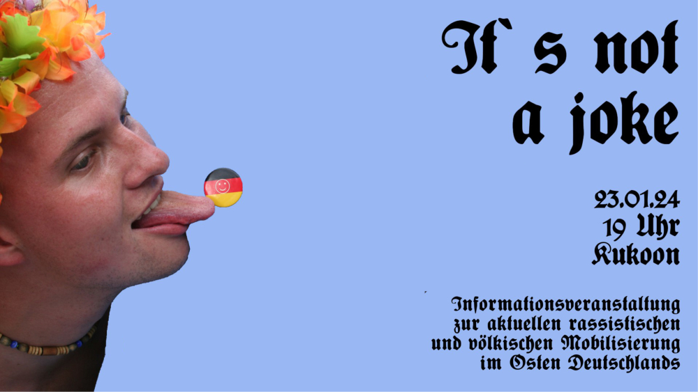 Veranstaltung: It`s not a joke – Informationsveranstaltung zur aktuellen rassistischen und völkischen Mobilisierung im Osten Deutschlands It`s not a joke – Informationsveranstaltung zur aktuellen rassistischen und völkischen Mobilisierung im Osten Deutschlands