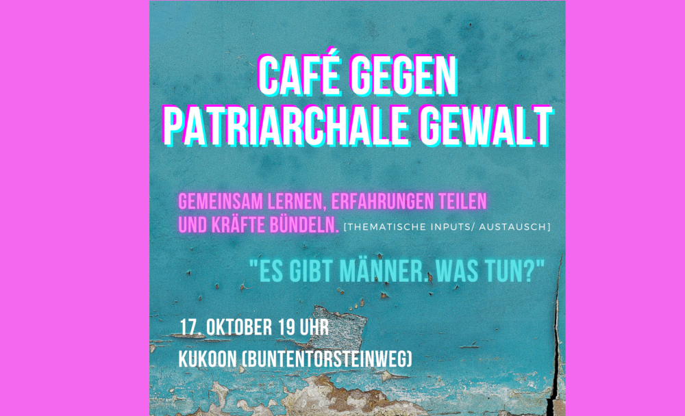 Veranstaltung: Café gegen patriarchale Gewalt - Teil 2 Café gegen patriarchale Gewalt - Teil 2