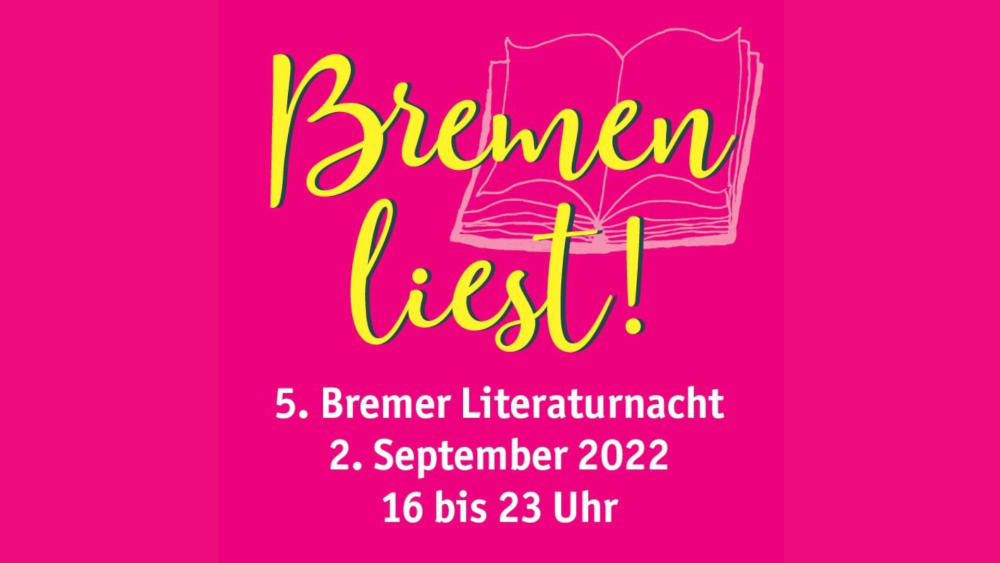 Veranstaltung: Bremen liest! 5. Lange Nacht der Literatur + After Show Bremen liest! 5. Lange Nacht der Literatur + After Show