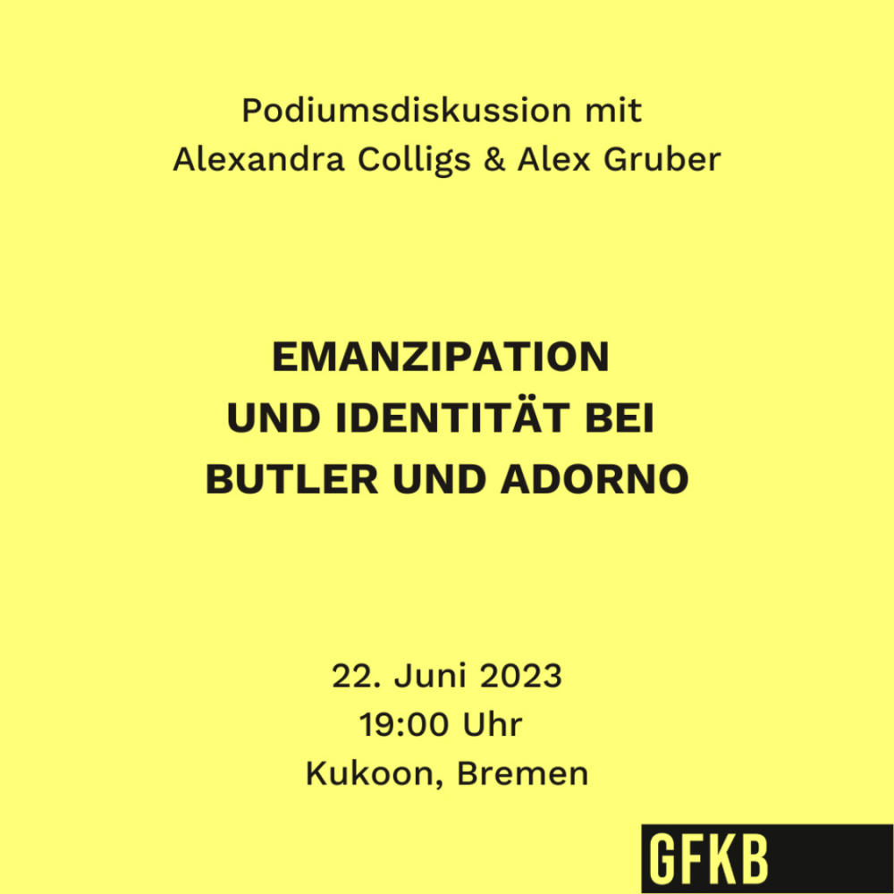 Veranstaltung: Unwetterwarnung: Veranstaltung verlegt! Emanzipation und Identität bei Judith Butler und Theodor W. Adorno Unwetterwarnung: Veranstaltung verlegt! Emanzipation und Identität bei Judith Butler und Theodor W. Adorno