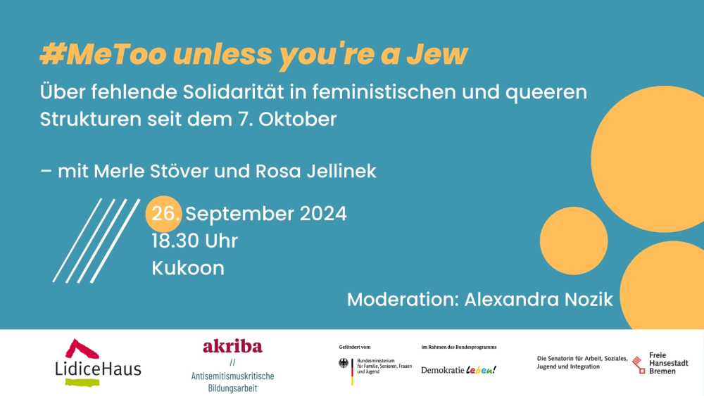 Veranstaltung: #MeToo unless you're a Jew. Über fehlende Solidarität in feministischen und queeren Strukturen seit dem 7. Oktober #MeToo unless you're a Jew. Über fehlende Solidarität in feministischen und queeren Strukturen seit dem 7. Oktober