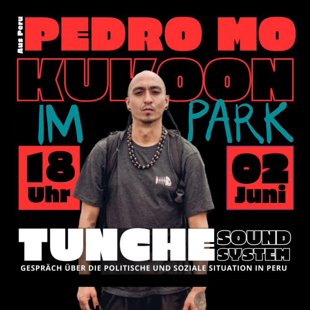 Veranstaltung: Soziale Konflikte und politische Verfolgung in Peru. Pedro Mo & Tunche Soundsystem Soziale Konflikte und politische Verfolgung in Peru. Pedro Mo & Tunche Soundsystem